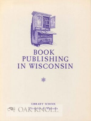 Order Nr. 114775 BOOK PUBLISHING IN WISCONSIN: PROCEEDINGS OF A CONFERENCE ON BOOK PUBLISHING IN...