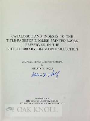 CATALOGUE AND INDEXES TO THE TITLE-PAGES OF ENGLISH PRINTED BOOKS PRESERVED IN THE BRITISH LIBRARY'S BAGFORD COLLECTION.