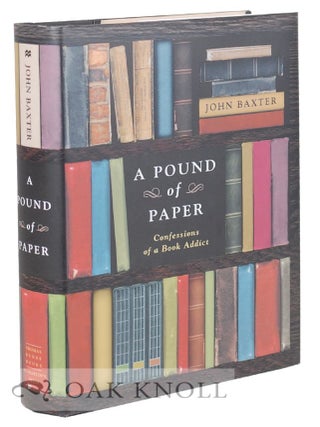 Order Nr. 114978 A POUND OF PAPER, CONFESSIONS OF A BOOK ADDICT. John Baxter
