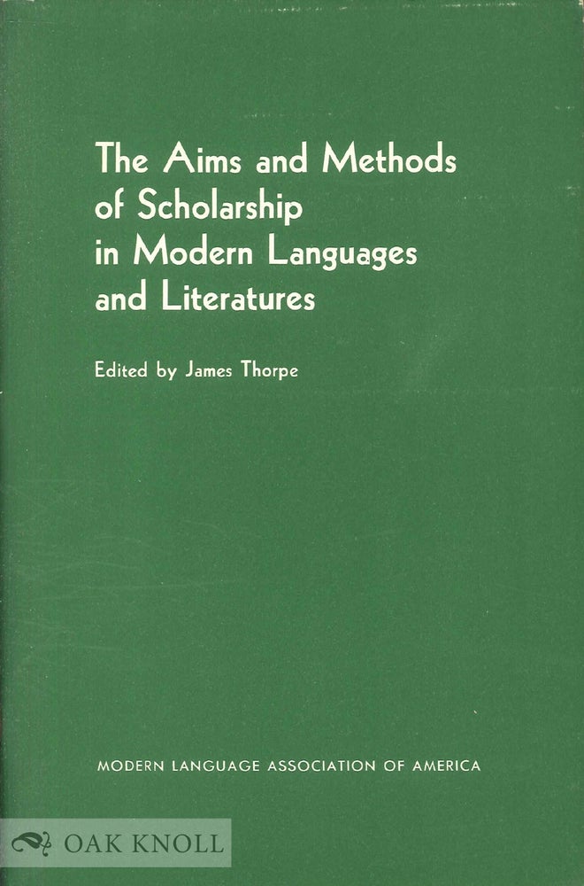 Order Nr. 115388 THE AIMS AND METHODS OF SCHOLARSHIP IN MODERN LANGUAGES AND LITERATURE. James Thorpe.