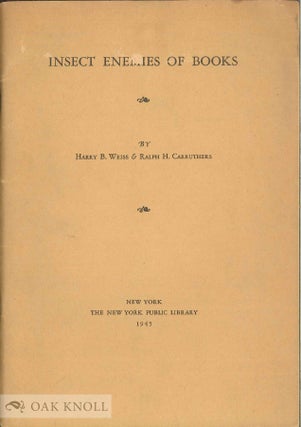 Order Nr. 115396 INSECT ENEMIES OF BOOKS. Harry B. Weiss, Ralph H. Carruthers