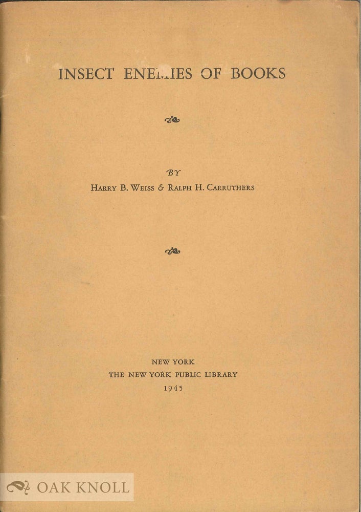 Order Nr. 115396 INSECT ENEMIES OF BOOKS. Harry B. Weiss, Ralph H. Carruthers.