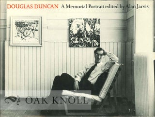 DOUGLAS DUNCAN: A MEMORIAL PORTRAIT. Alan Jarvis.