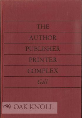 Order Nr. 115491 THE AUTHOR PUBLISHER PRINTER COMPLEX. Robert S. Gill
