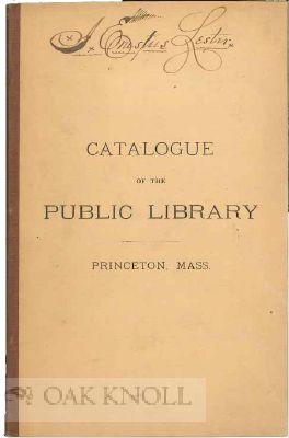 Order Nr. 115505 CATALOGUE OF THE PRINCETON PUBLIC LIBRARY IN THE GOODNOW MEMORIAL BUILDING, PRINCETON, MASS.