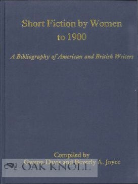 Order Nr. 115543 SHORT FICTION BY WOMEN TO 1900: A BIBLIOGRAPHY OF AMERICAN AND BRITISH WRITERS....