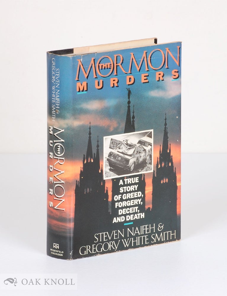 Order Nr. 115661 THE MORMON MURDERS. A TRUE STORY OF GREED, FORGERY, DECEIT AND DEATH. Steven Naifeh, Gregory White Smith.