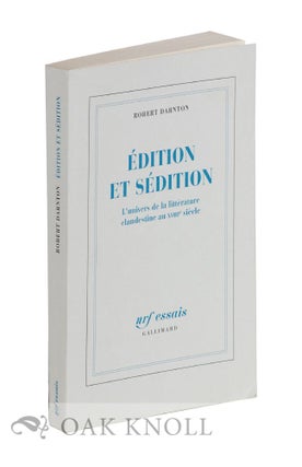 ÉDITION ET SÉDITION: L'UNIVERS DE LA LITTÉRATURE CLANDESTINE AU XVIIIE. Robert Darnton.