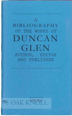 Order Nr. 115919 A BIBLIOGRAPHY OF THE WORKS OF DUNCAN GLEN AUTHOR, EDITOR AND PUBLISHER