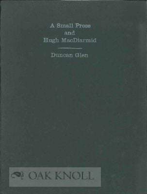 Order Nr. 116062 A SMALL PRESS AND HUGH MACDIARMID WITH A CHECK-LIST OF AKROS PUBLICATIONS 1962-70. Duncan Glen.