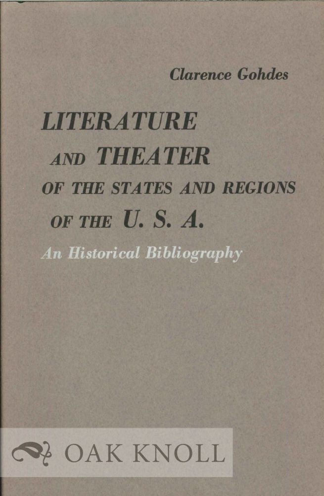 Order Nr. 116162 LITERATURE AND THEATER OF THE STATES AND REGIONS OF THE U.S.A.: AN HISTORICAL BIBLIOGRAPHY. Clarence Gohdes.