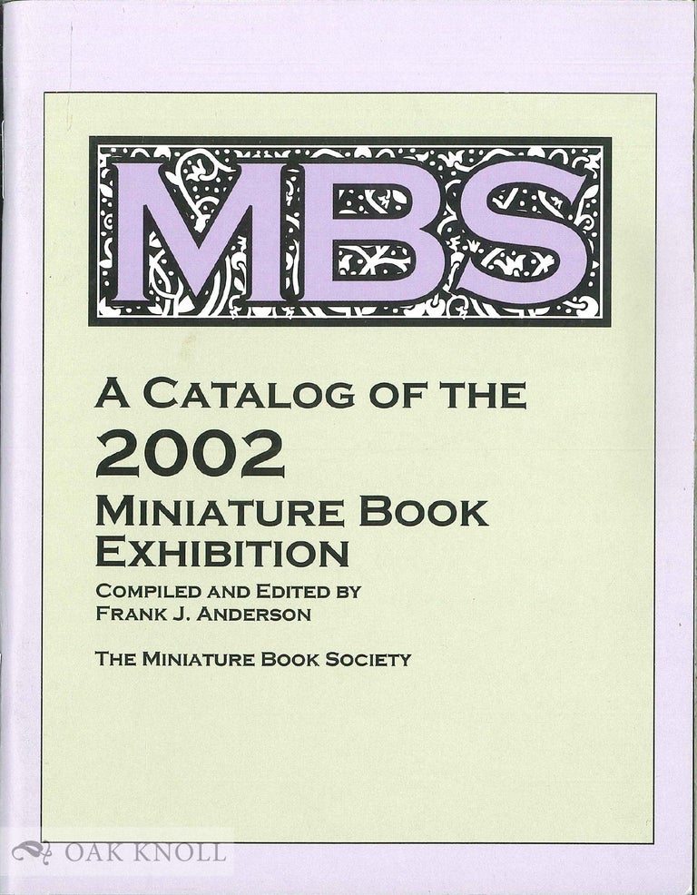 Order Nr. 116192 A CATALOG OF THE 2002 MINIATURE BOOK EXHIBITION. Frank J. Anderson, compiler and.