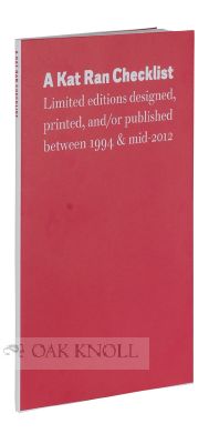 Order Nr. 116369 KAT RAN CHECKLIST. LIMITED EDITIONS DESIGNED, PRINTING, AND/OR PUBLISHED BETWEEN 1994 AND MID-2012. WITH AN INTRODUCTION, OCCASIONAL COMMENTS, AND AN ESSAY ABOUT FINE PRINTING BY MICHAEL RUSSEM.
