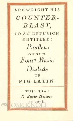 ARKWRIGHT HIS COUNTERBLAST TO AN EFFUSION ENTITLED: PANFLET ON THE FOUR BASIC DIALECTS OF PIG-LATIN.