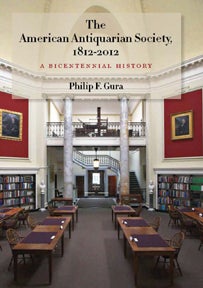Order Nr. 117114 THE AMERICAN ANTIQUARIAN SOCIETY, 1812-2012: A BICENTENNIAL HISTORY. Philip F. Gura