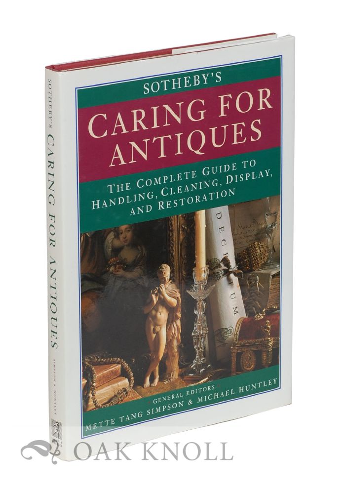 Order Nr. 117999 SOTHEBY'S CARING FOR ANTIQUES, THE COMPLETE GUIDE TO HANDLING, CLEANING, DISPLAY AND RESTORATION. Mette Tang Simpson, Michael Huntley, general.