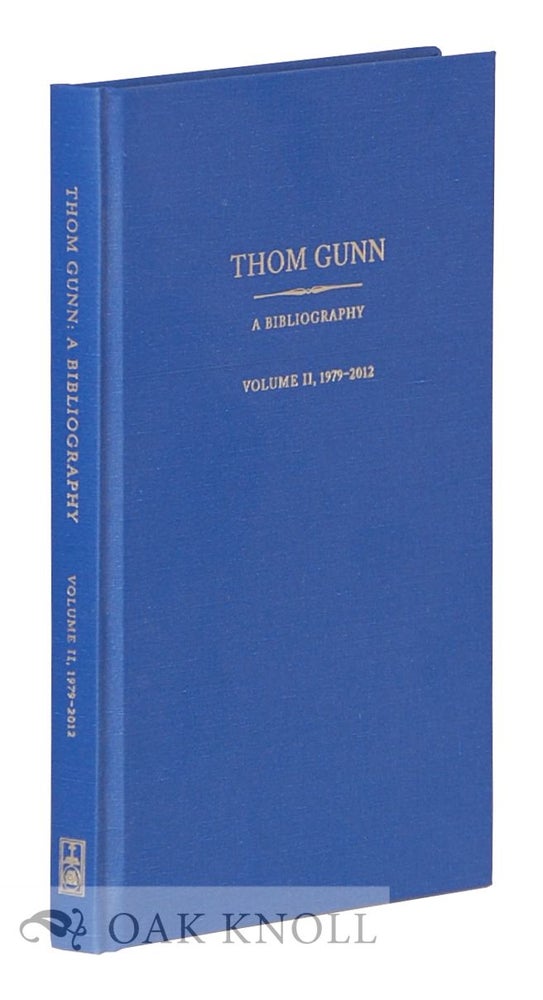 Order Nr. 118104 THOM GUNN, A BIBLIOGRAPHY: VOLUME II, 1979-2012. Jack W. C. Hagstrom, Joshua S. Odell.