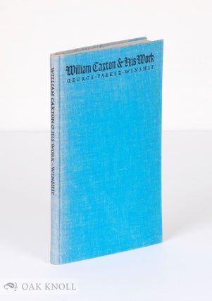 Order Nr. 118149 WILLIAM CAXTON & HIS WORK, A PAPER READ AT A MEETING OF THE CLUB OF ODD VOLUMES...