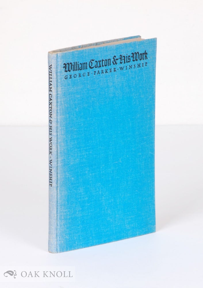 Order Nr. 118149 WILLIAM CAXTON & HIS WORK, A PAPER READ AT A MEETING OF THE CLUB OF ODD VOLUMES IN BOSTON MASSACHUSETTS IN JANUARY 1908, WITH A LETTER FROM THE AUTHOR. George Parker Winship.