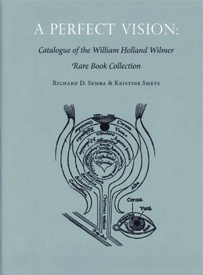 A PERFECT VISION: CATALOGUE OF THE WILLIAM HOLLAND WILMER RARE BOOK COLLECTION. Richard D. and Semba.