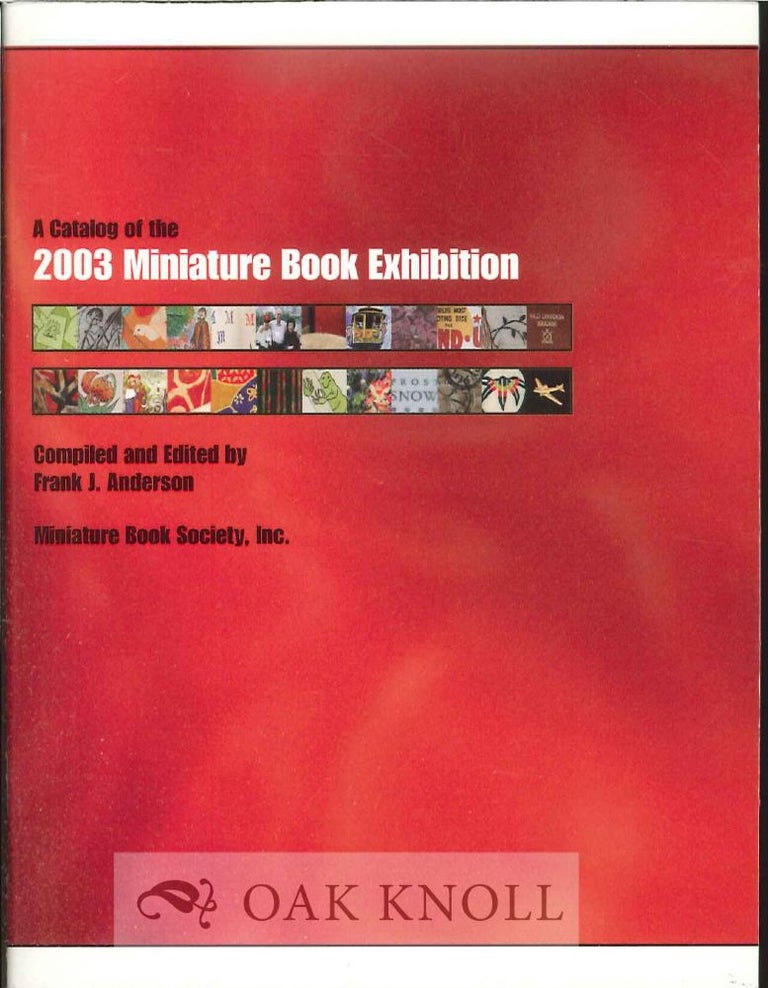 Order Nr. 119065 A CATALOG OF THE 2003 MINIATURE BOOK EXHIBITION. Frank J. Anderson, compiler.