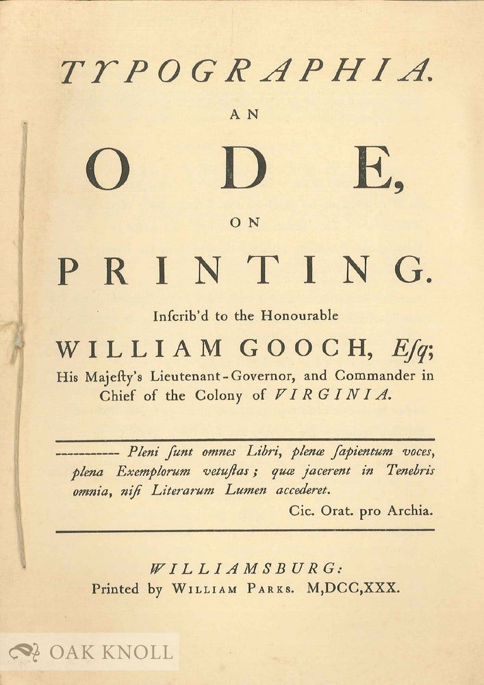 Order Nr. 119095 TYPOGRAPHIA. AN ODE ON PRINTING INSCRIB'D TO THE HONOURABLE WILLIAM GOOCH, ESQ., HIS MAJESTY'S LIEUTENANT-GOVERNOR, AND COMMANDER IN CHIEF OF THE COLONY OF VIRGINIA. J. Markland.