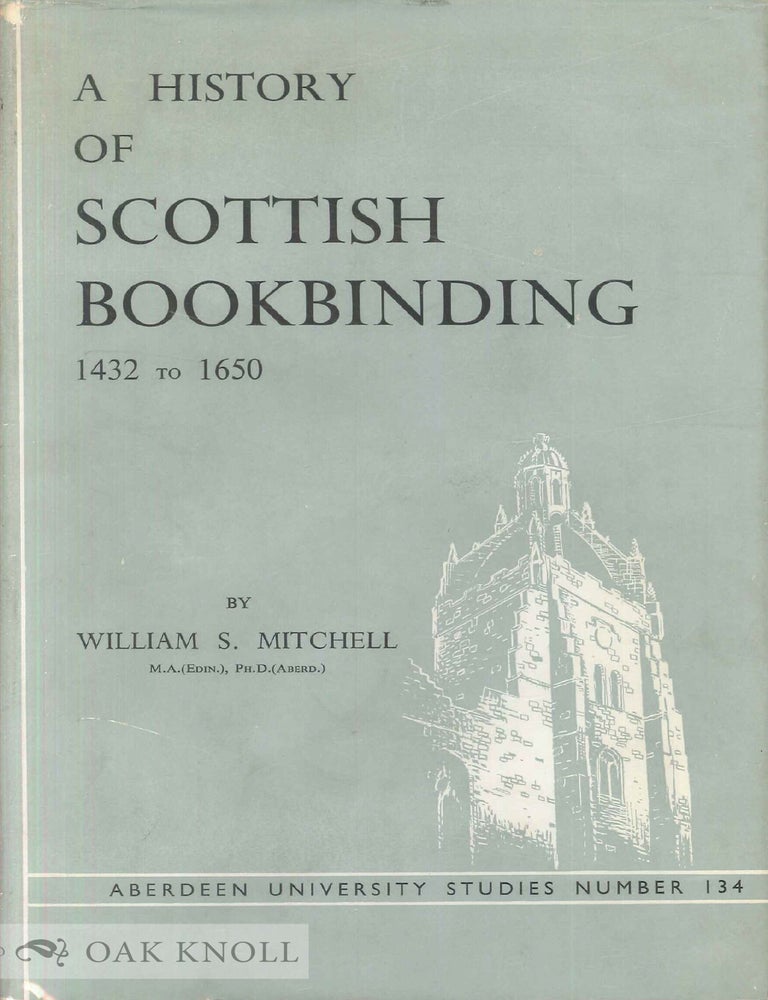 Order Nr. 119306 A HISTORY OF SCOTTISH BOOKBINDING 1432 TO 1650. William S. Mitchell.