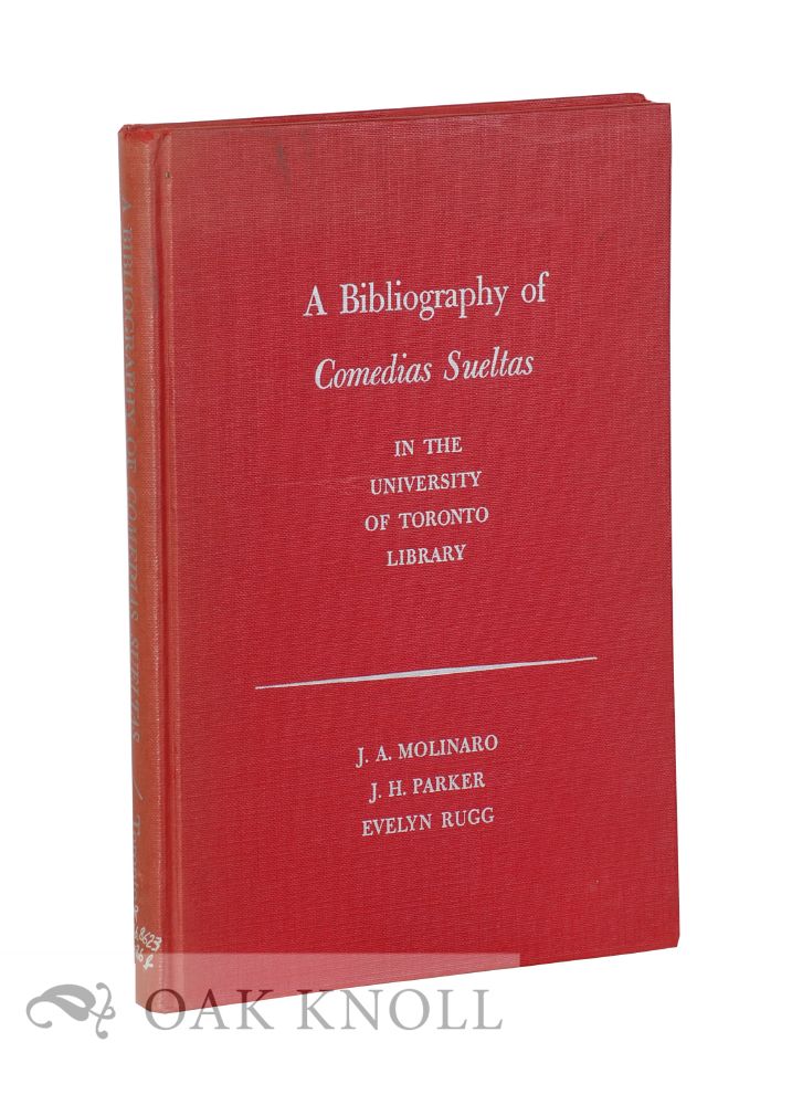 Order Nr. 119423 A BIBLIOGRAPHY OF COMEDIAS SUELTAS IN THE UNIVERSITY OF TORONTO LIBRARY. J. A. Molinaro, J. H. Parker, Evelyn Rugg, compilers.