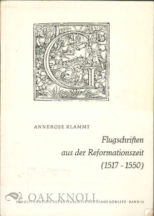 FLUGSCHRIFTEN AUS DER REFORMATIONSZEIT (1517-1550) IM BESTAND DER OBERLAUSITZISCHEN BIBLIOTHEK. Annerose Klammt.