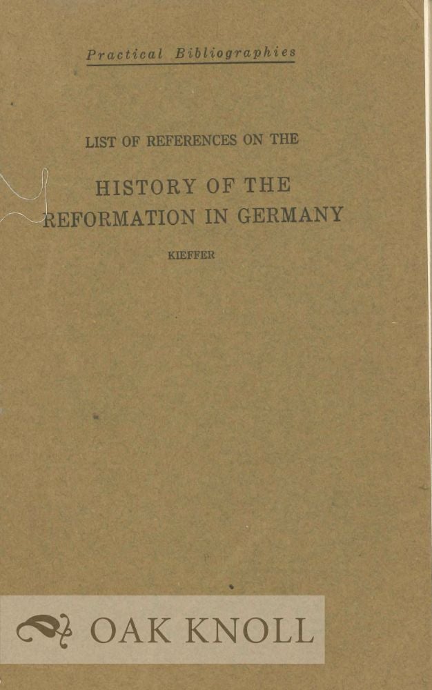 Order Nr. 119628 LIST OF REFERENCES ON THE HISTORY OF THE REFORMATION IN GERMANY. George Linn Kieffer.