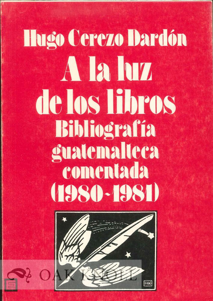 Order Nr. 119635 A LA LUZ DE LOS LIBROS: BIBLIOGRAFIA GUATEMALTECA COMENTADO (1980-1981). Hugo Cerezo Dardón.