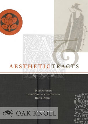 AESTHETIC TRACTS: INNOVATION IN LATE-NINETEENTH-CENTURY BOOK DESIGN. Ellen Mazur Thomson.