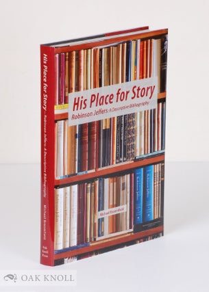 Order Nr. 119716 HIS PLACE FOR STORY: ROBINSON JEFFERS: A DESCRIPTIVE BIBLIOGRAPHY. Michael...