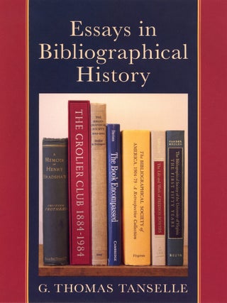 Order Nr. 119820 ESSAYS IN BIBLIOGRAPHICAL HISTORY. G. Thomas Tanselle