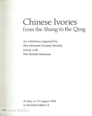 CHINESE IVORIES FROM THE SHANG TO THE QING.