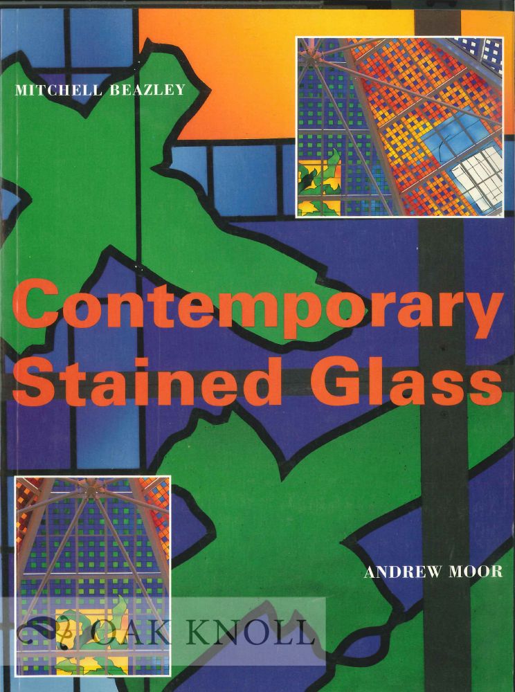 Order Nr. 120082 CONTEMPORARY STAINED GLASS: A GUIDE TO THE POTENTIAL OF MODERN STAINED GLASS IN ARCHITECTURE. Andrew Moor.