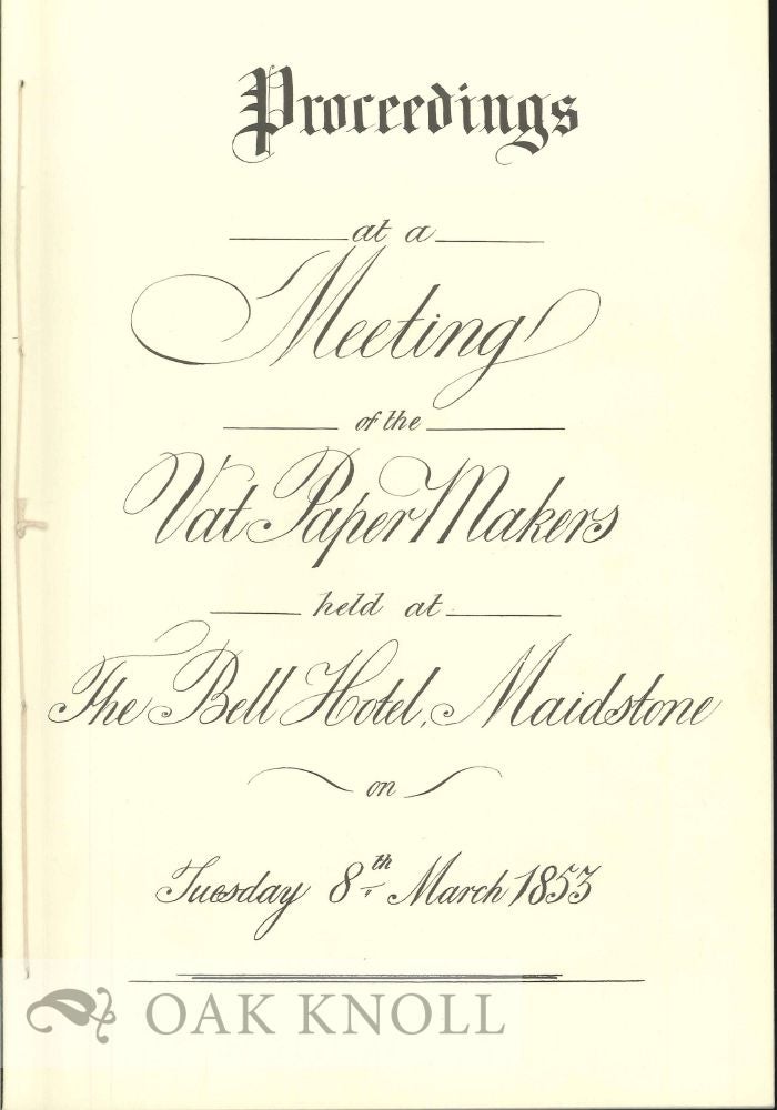 Order Nr. 120205 PROCEEDINGS AT A MEETING OF THE VAT PAPER MAKERS HELD AT THE BELL HOTEL, MAIDSTONE ON TUESDAY 8TH, MARCH 1853.