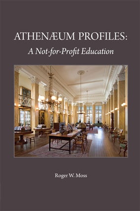 Order Nr. 120345 ATHENAEUM PROFILES: A NOT-FOR-PROFIT EDUCATION. Roger W. Moss