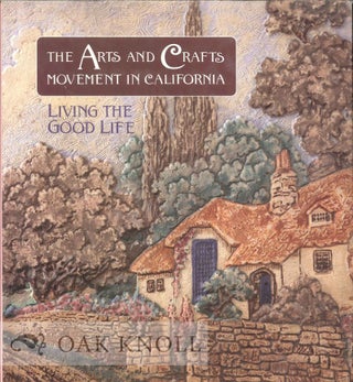 Order Nr. 120533 THE ARTS AND CRAFTS MOVEMENT IN CALIFORNIA: LIVING THE GOOD LIFE. Kenneth R. Trapp