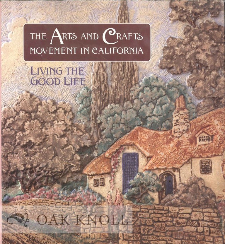 Order Nr. 120533 THE ARTS AND CRAFTS MOVEMENT IN CALIFORNIA: LIVING THE GOOD LIFE. Kenneth R. Trapp.