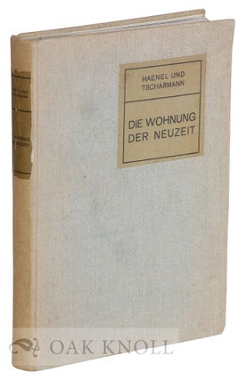 Order Nr. 120803 DIE WOHNUNG DER NEUZEIT. Erich Haenel, Heinrich Tscharmann