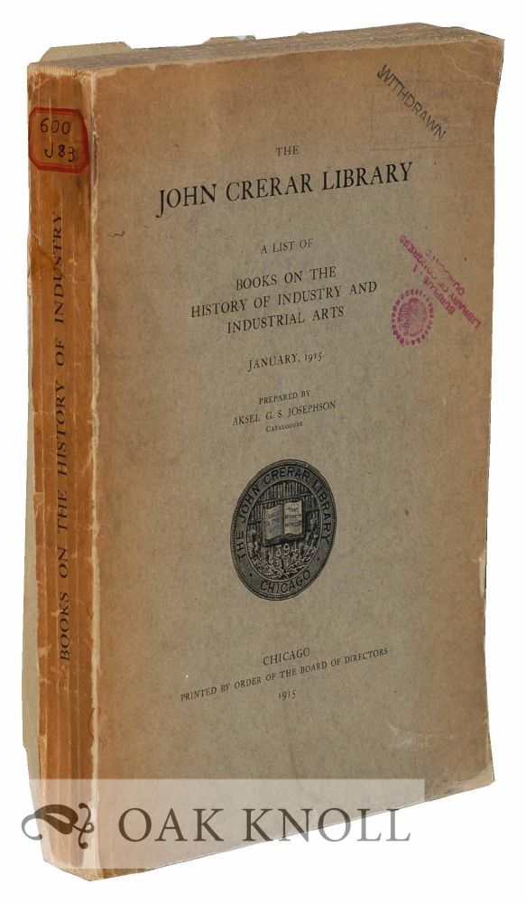 Order Nr. 120839 THE JOHN CRERAR LIBRARY: A LIST OF THE BOOKS ON THE HISTORY OF INDUSTRY AND THE INDUSTRIAL ARTS. Aksel G. S. Josephson, compiler.