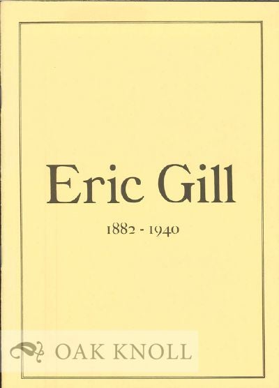 Order Nr. 121249 ERIC GILL 1882-1940: A HANDLIST OF AN EXHIBITIOIN AT CAMBRIDGE UNIVERSITY LIBRARY MARCH TO MAY 1982.