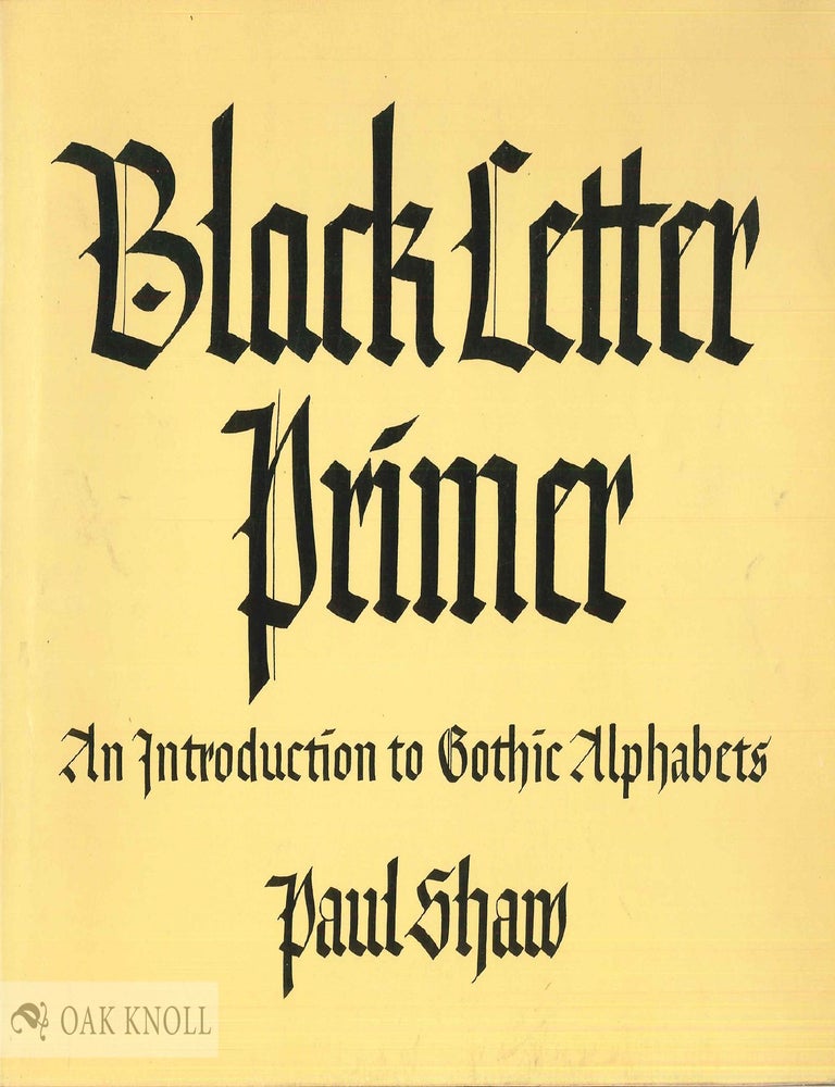 Order Nr. 121389 BLACK LETTER PRIMER, AN INTRODUCTION TO GOTHIC ALPHABETS. Paul Shaw.