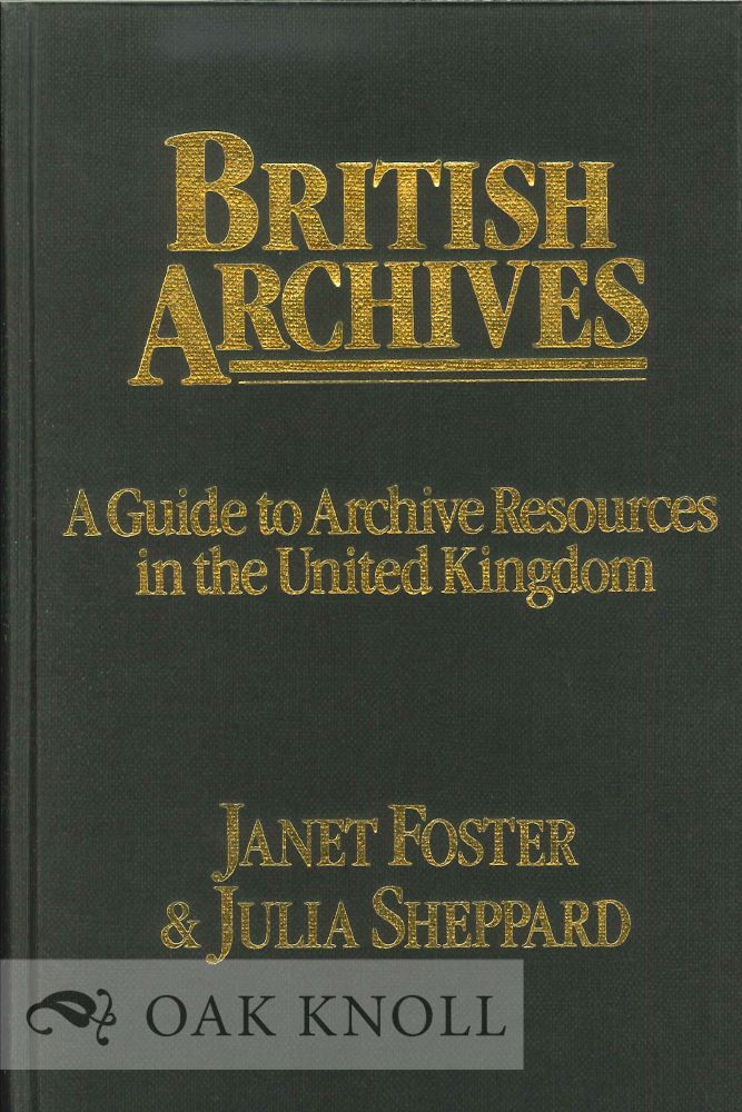 Order Nr. 121626 BRITISH ARCHIVES: A GUIDE TO ARCHIVE RESOURCES IN THE UNITED KINGDOM. Janet Foster, Julia Sheppard.