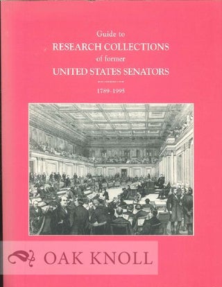 Order Nr. 121627 GUIDE TO RESEARCH COLLECTIONS OF FORMER UNITED STATES SENATORS 1789-1995. Karen...