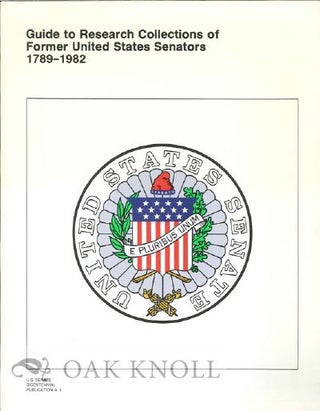 Order Nr. 121628 GUIDE TO RESEARCH COLLECTIONS OF FORMER UNITED STATES SENATORS 1789-1982....