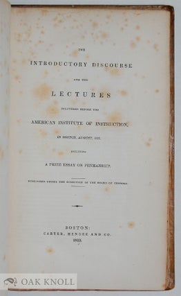 THE INTRODUCTORY DISCOURSE AND THE LECTURES DELIVERED BEFORE THE AMERICAN INSTITUTE OF INSTRUCTION, IN BOSTON, AUGUST, 1832, INCLUDING A PRIZE ESSAY ON PENMANSHIP, PUBLISHED UNDER THE DIRECTION OF THE BOARD OF CENSORS.