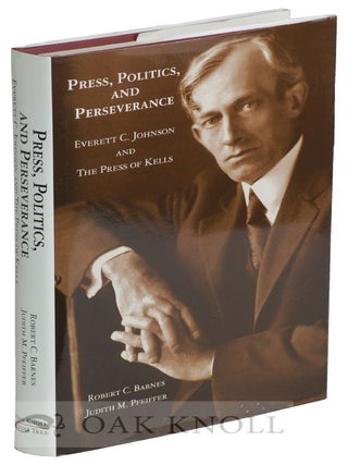 Order Nr. 121896 PRESS, POLITICS AND PERSERVANCE, EVERETT C. JOHNSON AND THE PRESS OF KELLS....