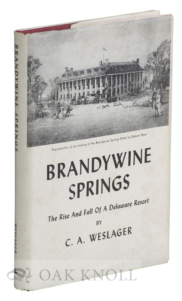 Order Nr. 121900 BRANDYWINE SPRINGS, THE RISE AND FALL OF A DELAWARE RESORT. C. A. Weslager.